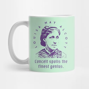 Louisa May Alcott quote: Conceit spoils the finest genius. Mug